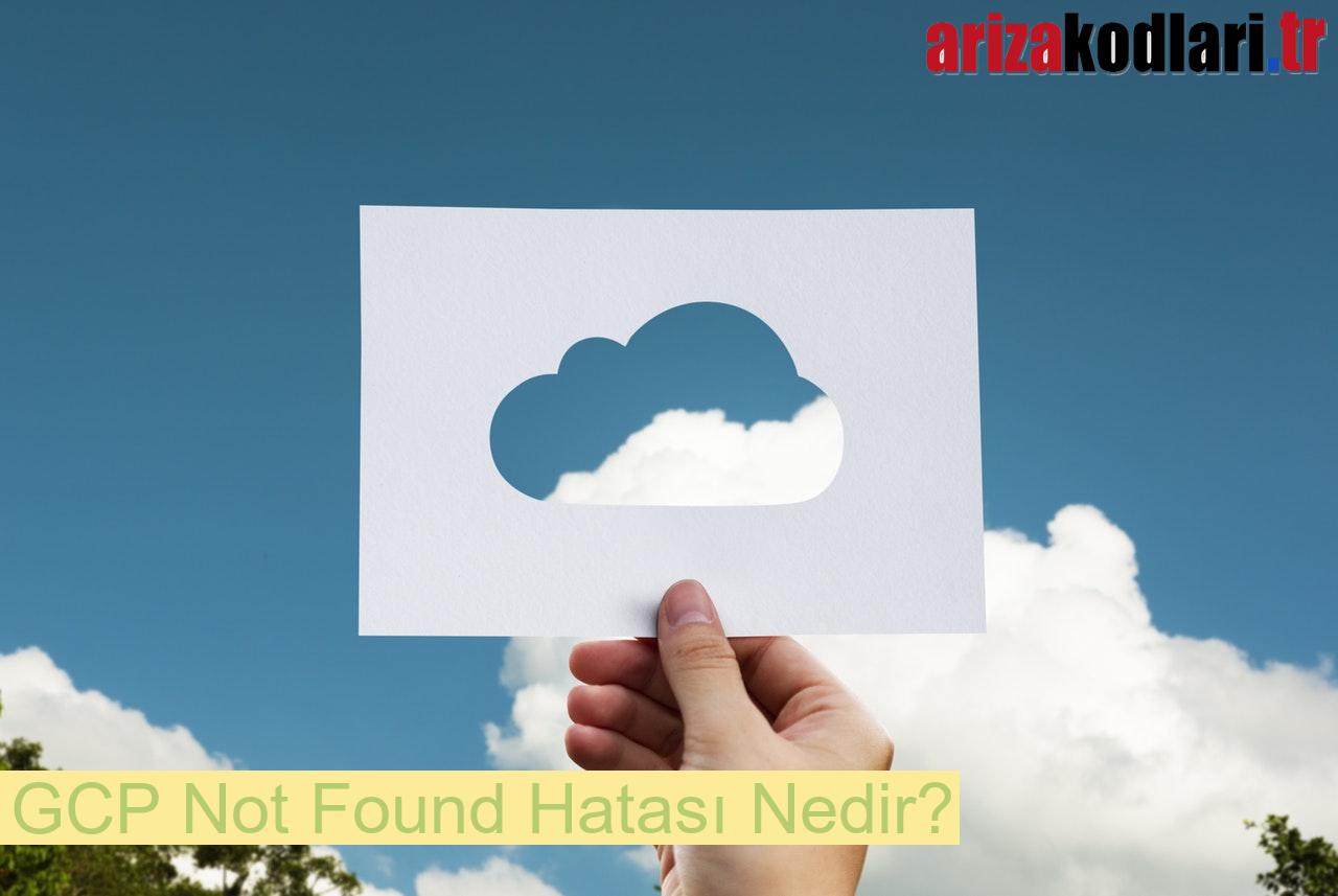 GCP Not Found Hatası Çözümü 1 GCP Not Found Hatası Nedir?
