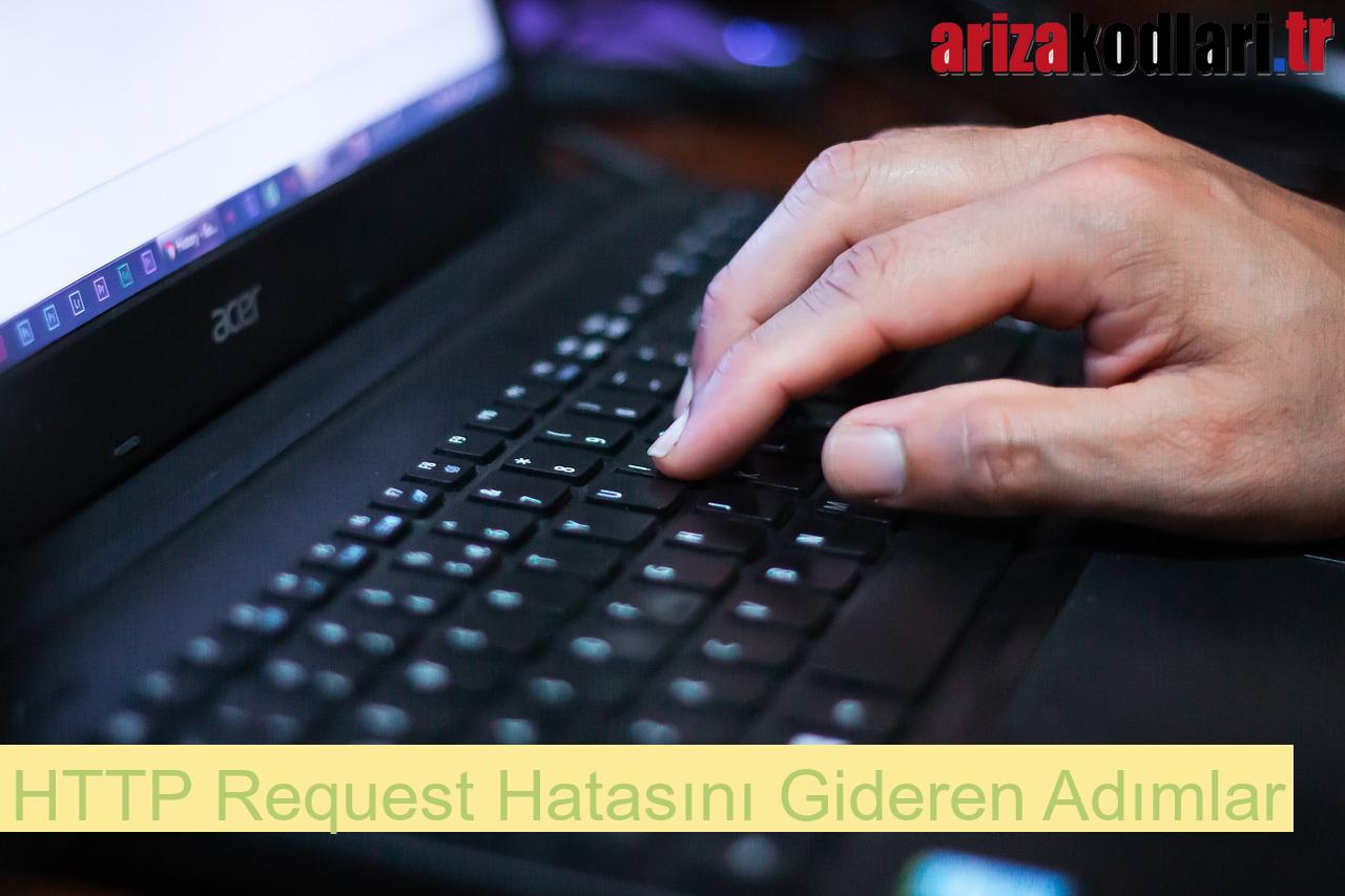 HTTP Request Hatası Çözümü 2 HTTP Request Hatasını Gideren Adımlar