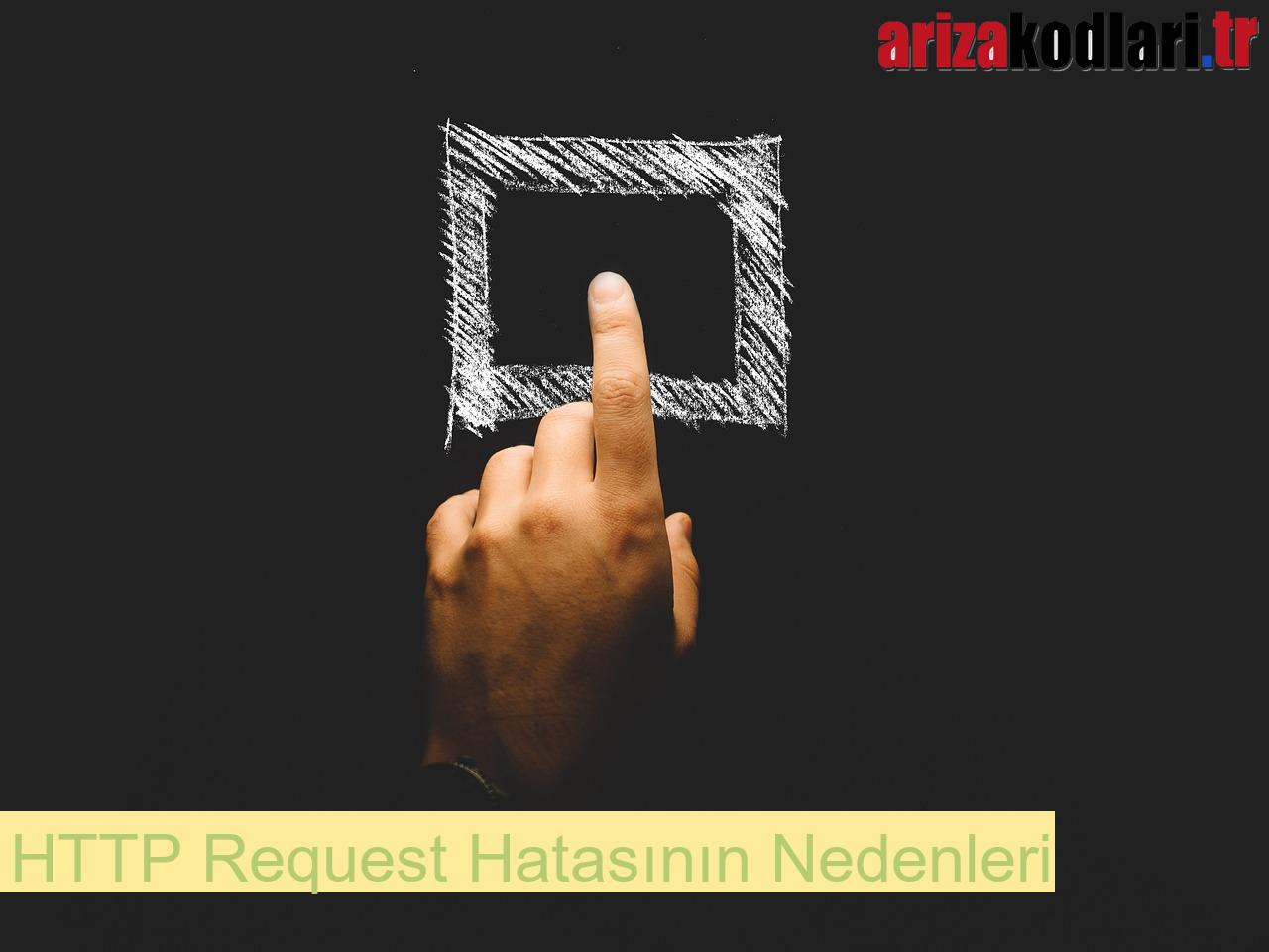 HTTP Request Hatası Çözümü 1 HTTP Request Hatasının Nedenleri