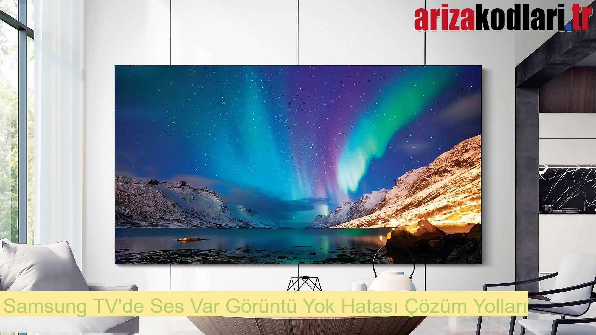 Samsung TV Ses Var Görüntü Yok Arızası 2 Samsung TV'de Ses Var Görüntü Yok Hatası Çözüm Yolları